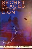 George Hunt Williamson: Secret Places of the Lion: Alien Influences on Earth's Destiny