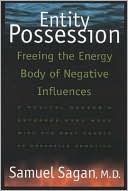 Book cover image of Entity Possession: Freeing the Energy Body of Negative Influence; A Medical Doctor's Extraordinary Work with the Root Causes of Obsessive Behavior by Samuel Sagan