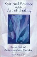 Victor Bott: Spiritual Science and the Art of Healing: Rudolf Steiner's Anthroposophical Medicine