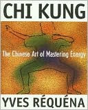 Book cover image of Chi Kung: The Chinese Art of Mastering Energy by Yves Requena