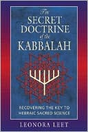 Leonora Leet: The Secret Doctrine of the Kabbalah: Recovering the Key to Hebraic Sacred Science