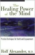 Rolf Alexander: The Healing Power of the Mind: Practical Techniques for Health & Empowerment