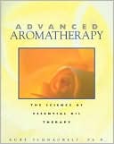 Book cover image of Advanced Aromatherapy: The Science of Essential Oil Therapy by Kurt Schnaubelt