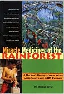 Book cover image of Miracle Medicines of the Rainforest; A Doctor's Revolutionary Work with Cancer and AIDS Patients by Thomas David