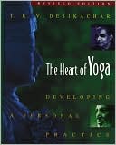Book cover image of The Heart of Yoga: Developing a Personal Practice by T. K. V. Desikachar