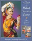 Book cover image of A Yoga of Indian Classical Dance: The Yogini's Mirror by Roxanne Kamayani Gupta