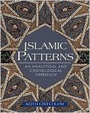 Keith Critchlow: Islamic Patterns: An Analytical and Cosmological Approach