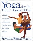 Book cover image of Yoga for the Three Stages of Life: Developing Your Practice as an Art Form, a Physical Therapy and a Guiding Philosophy by Srivatsa Ramaswami