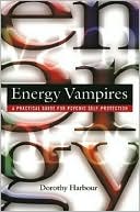 Book cover image of Energy Vampires: A Practical Guide for Psychic Self-Protection by Dorothy Harbour