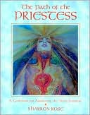Sharron Rose: Path of the Priestess: A Guidebook for Awakening the Divine Feminine