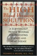Book cover image of The High Blood Pressure Solution: A Scientifically Proven Program for Preventing Strokes and Heart Disease by Richard D. Moore