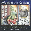 Cait Johnson: Witch in the Kitchen: Magical Cooking for All Seasons