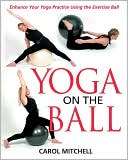 Book cover image of Yoga on the Ball by Carol Mitchell