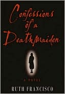 Book cover image of Confessions of a Deathmaiden by Ruth Francisco
