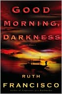 Ruth Francisco: Good Morning, Darkness