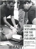 Book cover image of Street Scenarios for the EMT and Paramedic by Brent Braunworth