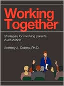 Book cover image of Working Together: A Guide to Parent Involvement by Anthony J. Coletta