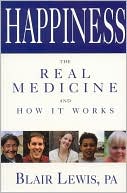 Blair Lewis: Happiness: The Real Medicine and How It Works