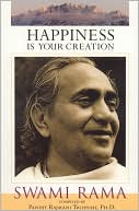 Swami Rama: Happiness is Your Creation