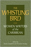 Book cover image of Whistling Bird: Women Writers of the Caribbean by Elaine Campbell