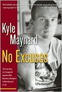 Book cover image of No Excuses!: The True Story of a Congenital Amputee Who Became a Champion in Wrestling and in Life by Kyle Maynard