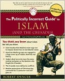 Book cover image of The Politically Incorrect Guide to Islam (and the Crusades) by Robert Spencer