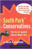 Book cover image of South Park Conservatives: The Revolt Against Liberal Media Bias by Brian C. Anderson