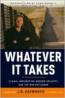 Book cover image of Whatever It Takes: Illegal Immigration, Border Security, and the War on Terror by J. D. Hayworth