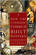 Book cover image of How the Catholic Church Built Western Civilization by Thomas E. Woods, Jr. Thomas E.
