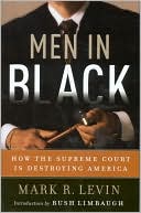 Book cover image of Men in Black: How the Supreme Court is Destroying America by Mark R. Levin