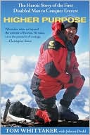 Book cover image of Higher Purpose: The Heroic Story of the First Disabled Man to Conquer Everest by Tom Whittaker