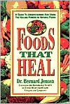 Book cover image of Foods That Heal: A Guide to Understanding and Using the Healing Powers of Natural Foods by Bernard Jensen