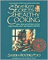 Sandra Woodruff: Best Kept-Secrets of Healthy Cooking: Your Culinary Resource to Hundreds of Delicious Kitchen-Tested Dishes