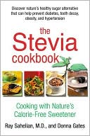 Ray Sahelian: Stevia Cookbook: Cooking with Nature's Calorie-Free Sweetener