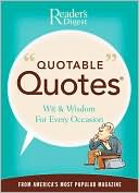 Book cover image of Quotable Quotes: Wit and Wisdom for All Occasions from America's Most Popular Magazine by Editors of Reader's Digest