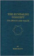 Book cover image of The Kundalini Concept: Its Origin and Value by Mary Scott