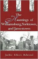 Book cover image of The Hauntings of Williamsburg, Yorktown, and Jamestown by Jackie Eileen Behrend