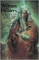Diane Stein: All Women Are Healers: A Comprehensive Guide to Natural Healing
