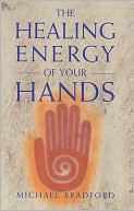 Book cover image of Healing Energy of Your Hands by Michael Bradford