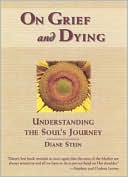 Book cover image of On Grief and Dying: Understanding the Soul's Journey by Diane Stein