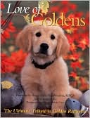 Todd R. Berger: Love of Goldens: The Ultimate Tribute to Golden Retrievers (PetLife Library Series)