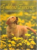 Voyageur Press Editor: Goldens Forever: A Heartwarming Celebration of the Golden Retriever (PetLife Library Series)