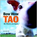 Book cover image of Bow Wow Tao: Wit, Wisdom, and Dogma by Voyageur Press