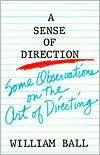 Book cover image of A Sense of Direction: Some Obervations on the Art of Directing by William Ball