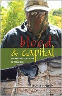 Jasmin Hristov: Blood and Capital: The Paramilitarization of Colombia