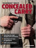 Massad Ayoob: The Gun Digest Book Of Concealed Carry