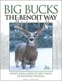 Book cover image of Big Bucks The Benoit Way: Secrets From America's First Family of Whitetail Hunting by Bryce Towsley