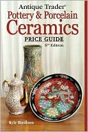 Kyle Husfloen: Antique Trader Pottery & Porcelain Ceramics Price Guide