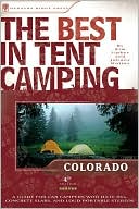 Book cover image of The Best in Tent Camping - Colorado: A Guide for Car Campers Who Hate RVs, Concrete Slabs, and Loud Portable Stereos by Kim Lipker