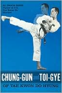 Book cover image of Chung-Gun and Toi Gye of Tae Kwon Do Hyung by Jhoon Rhee